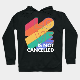 Love is not Cancelled Love Forever Rainbow Colors Hoodie